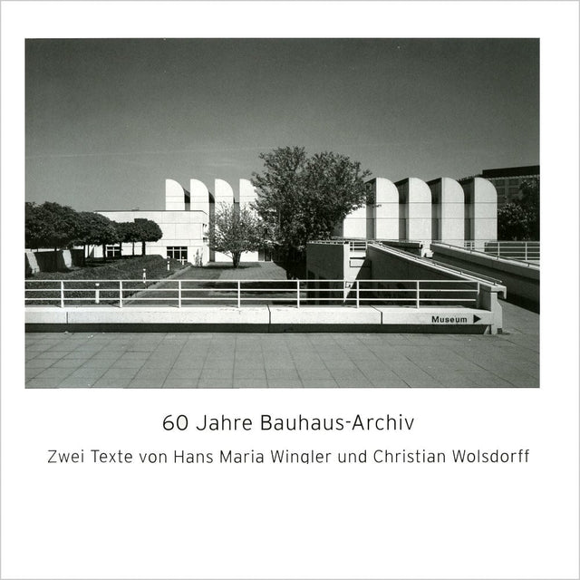 '60 Years of the Bauhaus Archive' two texts by Hans Maria Wingler & Christian Wolsdorff